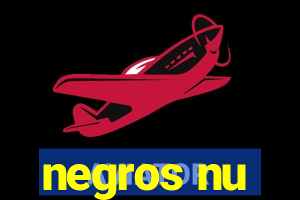 negros nu